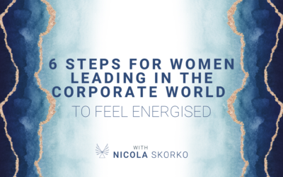 6 Steps for Women Leading in The Corporate World to Feel Energised