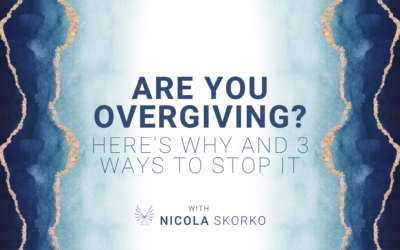 Are you Overgiving? Here’s Why and 3 Ways to STOP It