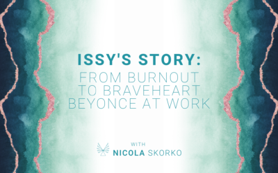 Issy’s Story: From Burnout To Braveheart Beyonce at Work