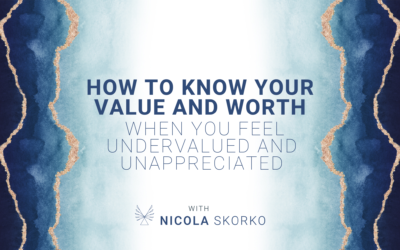 How to Know your Value and Worth When you Feel Undervalued and Unappreciated
