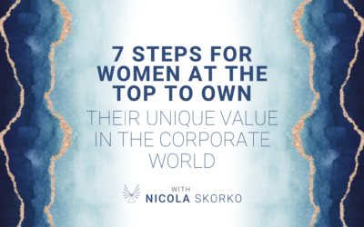 7 Steps for Women at the Top to Own their Unique Value in the Corporate World