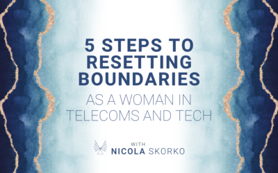 5 Steps to Resetting Boundaries as a Woman in Telecoms and Tech